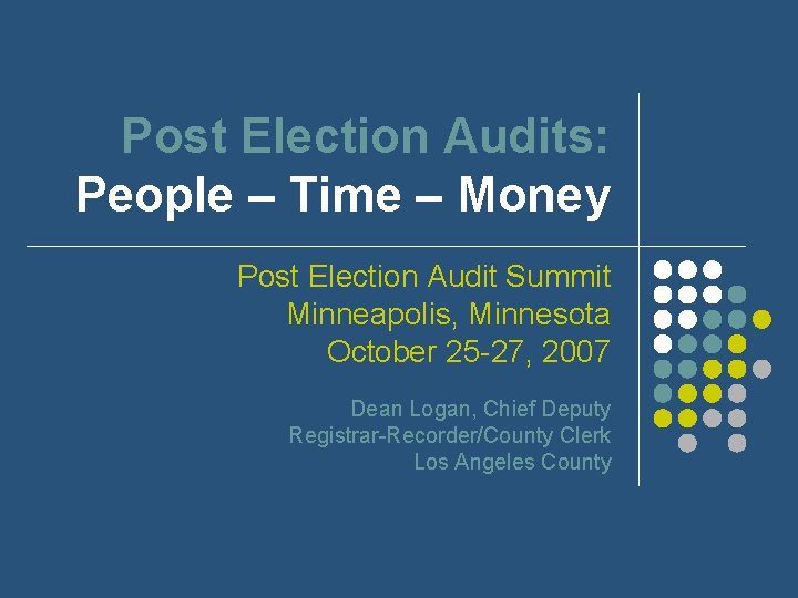 Post Election Audits: People – Time – Money Post Election Audit Summit Minneapolis, Minnesota