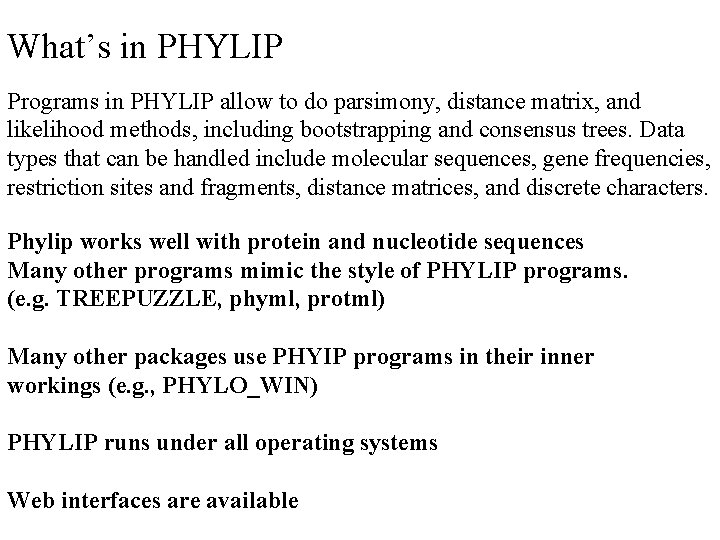 What’s in PHYLIP Programs in PHYLIP allow to do parsimony, distance matrix, and likelihood