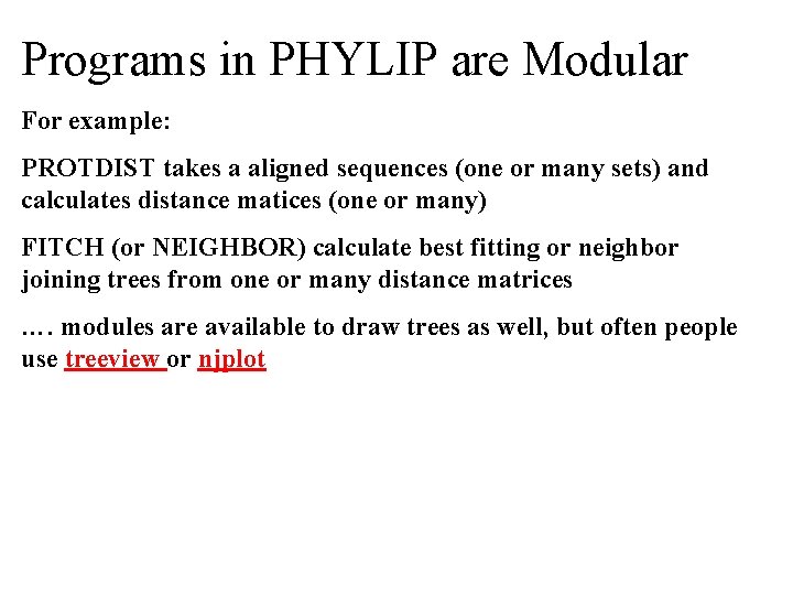 Programs in PHYLIP are Modular For example: PROTDIST takes a aligned sequences (one or