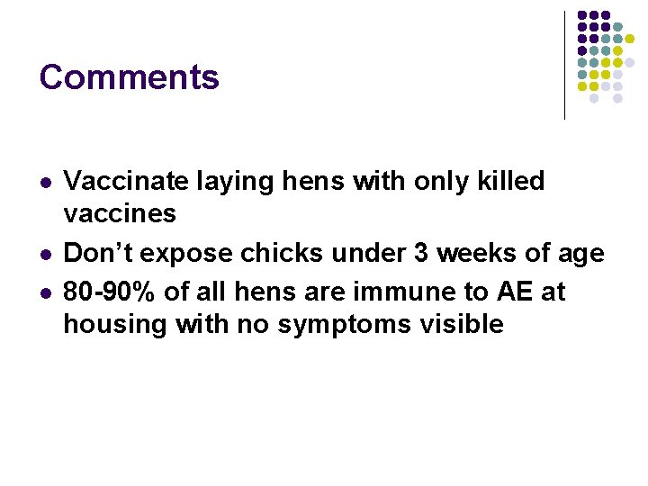 Comments l l l Vaccinate laying hens with only killed vaccines Don’t expose chicks Comments l l l Vaccinate laying hens with only killed vaccines Don’t expose chicks
