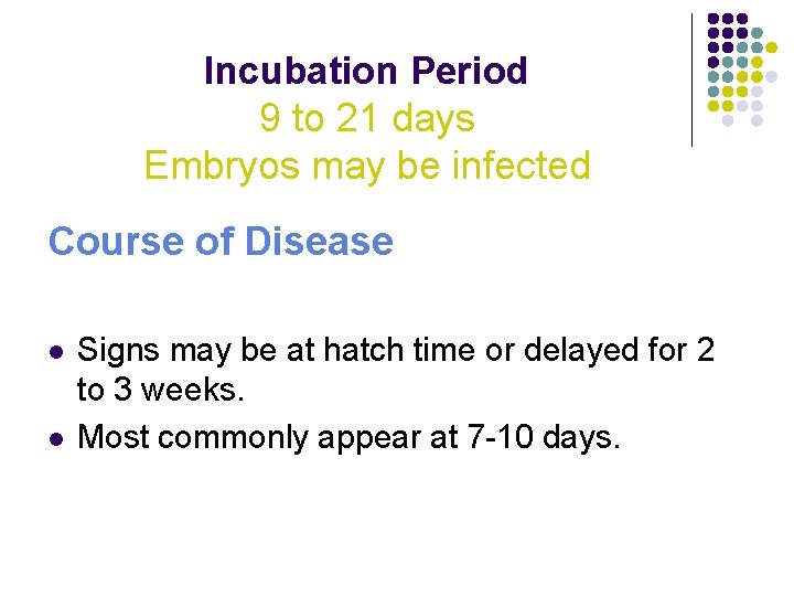 Incubation Period 9 to 21 days Embryos may be infected Course of Disease l