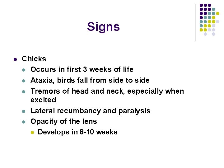 Signs l Chicks l Occurs in first 3 weeks of life l Ataxia, birds Signs l Chicks l Occurs in first 3 weeks of life l Ataxia, birds