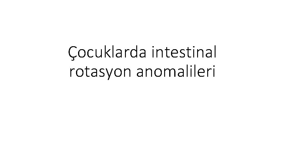 Çocuklarda intestinal rotasyon anomalileri 