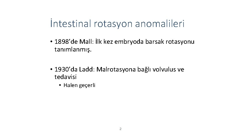 İntestinal rotasyon anomalileri • 1898’de Mall: İlk kez embryoda barsak rotasyonu tanımlanmış. • 1930’da