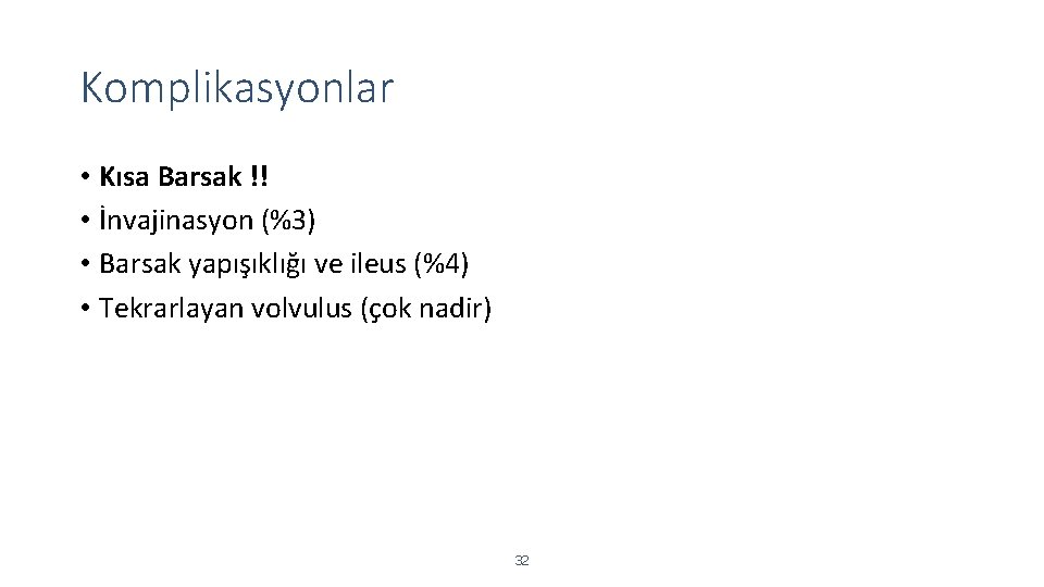 Komplikasyonlar • Kısa Barsak !! • İnvajinasyon (%3) • Barsak yapışıklığı ve ileus (%4)