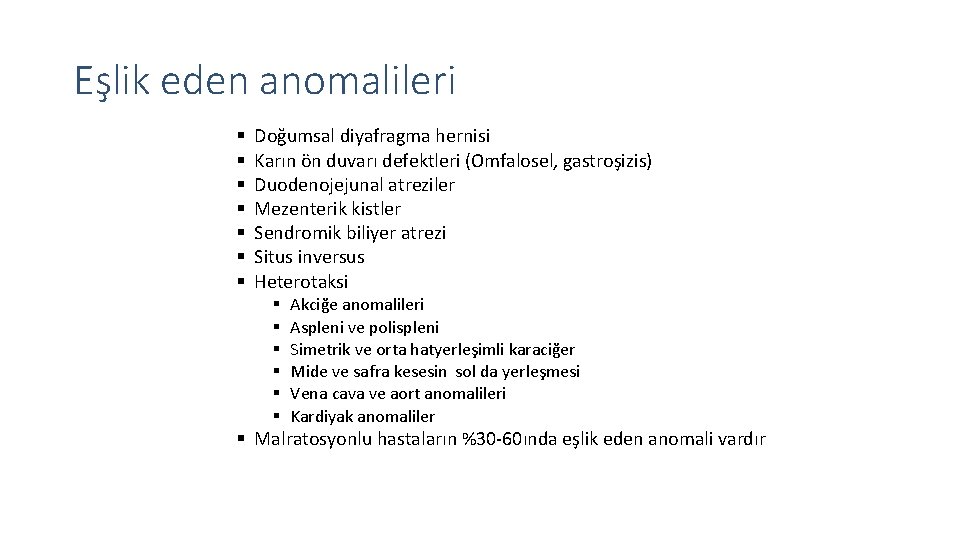 Eşlik eden anomalileri Doğumsal diyafragma hernisi Karın ön duvarı defektleri (Omfalosel, gastroşizis) Duodenojejunal atreziler