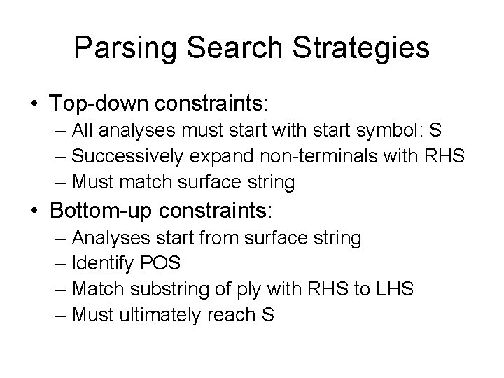 Parsing Search Strategies • Top-down constraints: – All analyses must start with start symbol: