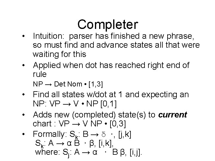 Completer • Intuition: parser has finished a new phrase, so must find advance states