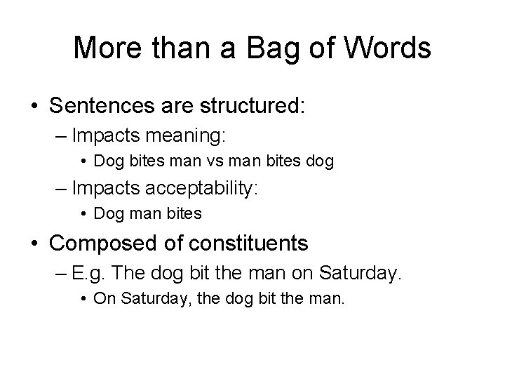 More than a Bag of Words • Sentences are structured: – Impacts meaning: •