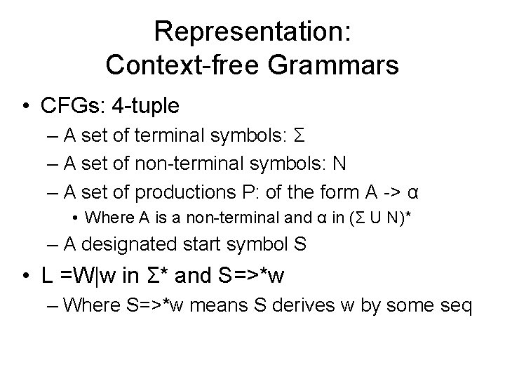 Representation: Context-free Grammars • CFGs: 4 -tuple – A set of terminal symbols: Σ