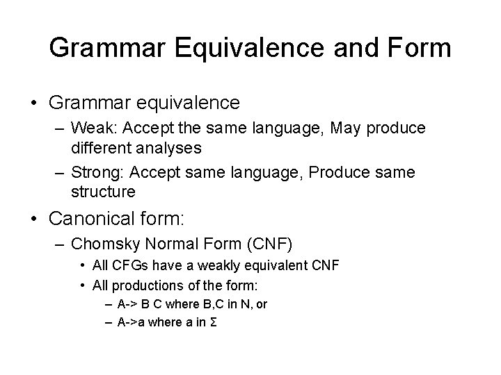 Grammar Equivalence and Form • Grammar equivalence – Weak: Accept the same language, May