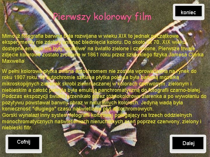 Pierwszy kolorowy film koniec Mimo iż fotografia barwna była rozwijana w wieku XIX to
