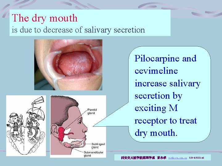 The dry mouth is due to decrease of salivary secretion Pilocarpine and cevimeline increase