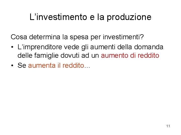 L’investimento e la produzione Cosa determina la spesa per investimenti? • L’imprenditore vede gli