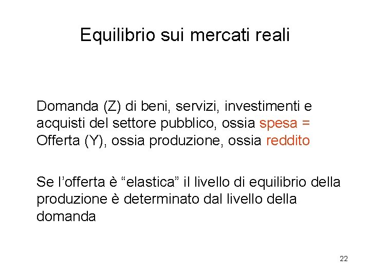 Equilibrio sui mercati reali Domanda (Z) di beni, servizi, investimenti e acquisti del settore