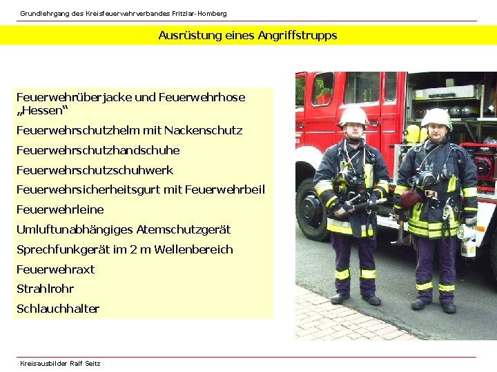 Grundlehrgang des Kreisfeuerwehrverbandes Fritzlar-Homberg Ausrüstung eines Angriffstrupps Feuerwehrüberjacke und Feuerwehrhose „Hessen“ Feuerwehrschutzhelm mit Nackenschutz