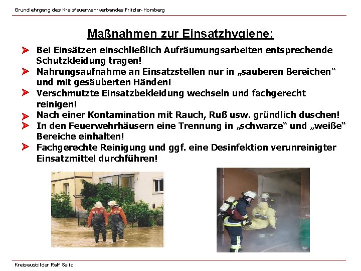 Grundlehrgang des Kreisfeuerwehrverbandes Fritzlar-Homberg Maßnahmen zur Einsatzhygiene: Bei Einsätzen einschließlich Aufräumungsarbeiten entsprechende Schutzkleidung tragen!