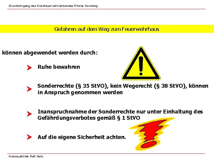 Grundlehrgang des Kreisfeuerwehrverbandes Fritzlar-Homberg Gefahren auf dem Weg zum Feuerwehrhaus können abgewendet werden durch: