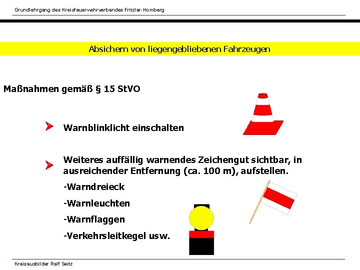 Grundlehrgang des Kreisfeuerwehrverbandes Fritzlar-Homberg Absichern von liegengebliebenen Fahrzeugen Maßnahmen gemäß § 15 St. VO
