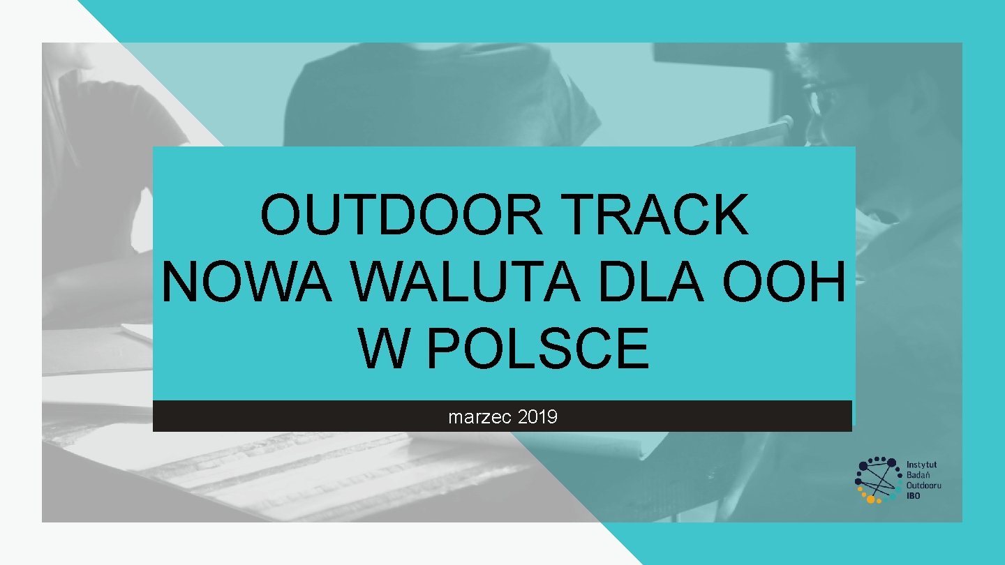 OUTDOOR TRACK NOWA WALUTA DLA OOH W POLSCE marzec 2019 OUTDOOR TRACK NOWA WALUTA DLA OOH W POLSCE marzec 2019