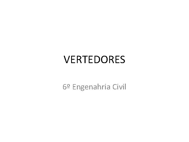 VERTEDORES 6º Engenahria Civil 