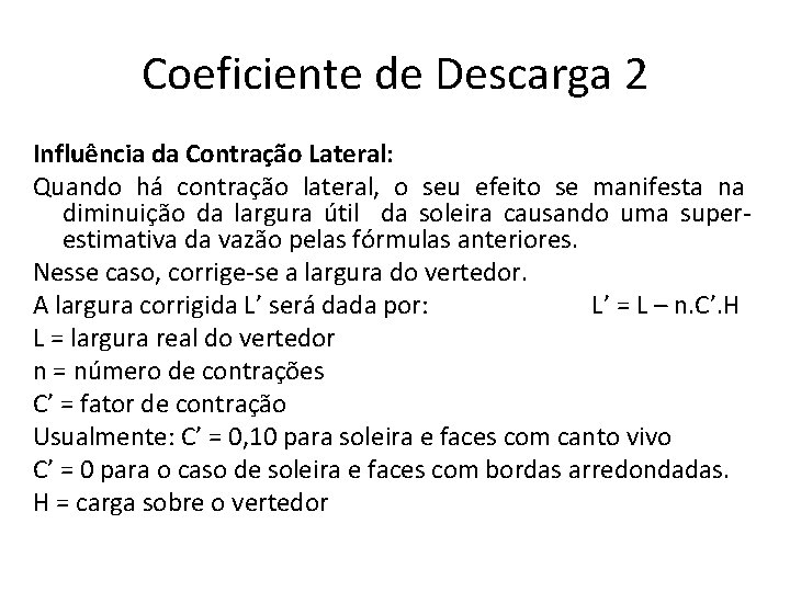 Coeficiente de Descarga 2 Influência da Contração Lateral: Quando há contração lateral, o seu