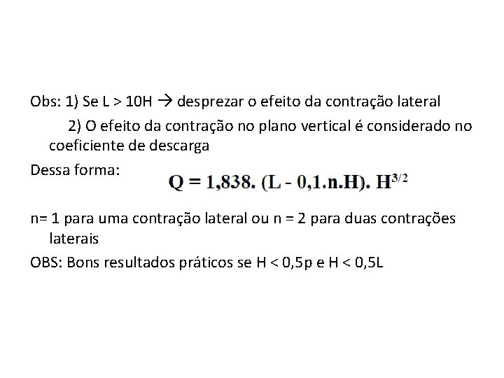 Obs: 1) Se L > 10 H desprezar o efeito da contração lateral 2)
