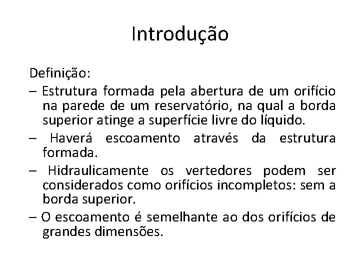 Introdução Definição: – Estrutura formada pela abertura de um orifício na parede de um