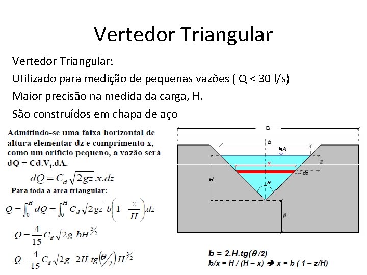 Vertedor Triangular: Utilizado para medição de pequenas vazões ( Q < 30 l/s) Maior