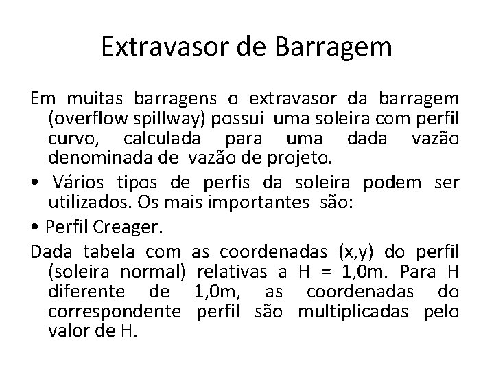 Extravasor de Barragem Em muitas barragens o extravasor da barragem (overflow spillway) possui uma