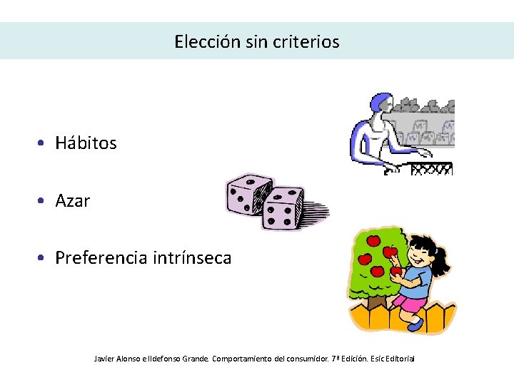 Elección sin criterios • Hábitos • Azar • Preferencia intrínseca Javier Alonso e Ildefonso