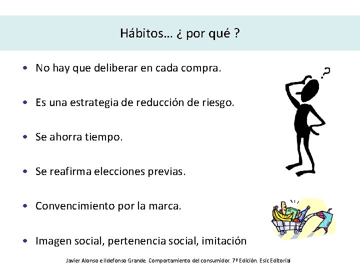 Hábitos… ¿ por qué ? • No hay que deliberar en cada compra. •