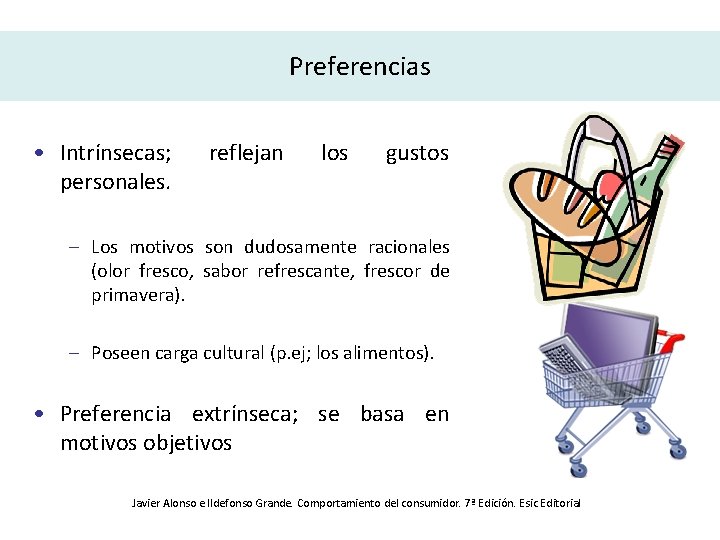 Preferencias • Intrínsecas; personales. reflejan los gustos – Los motivos son dudosamente racionales (olor