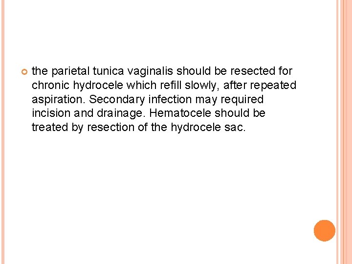  the parietal tunica vaginalis should be resected for chronic hydrocele which refill slowly,