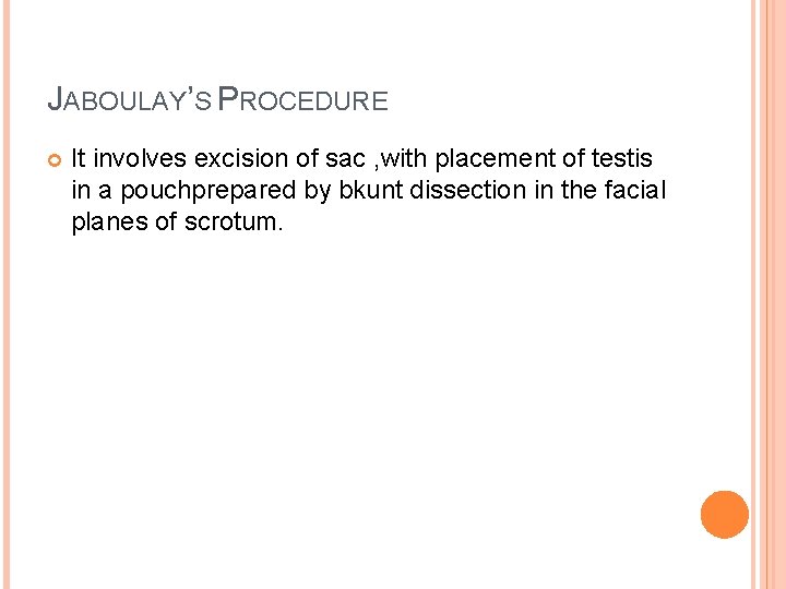 JABOULAY’S PROCEDURE It involves excision of sac , with placement of testis in a