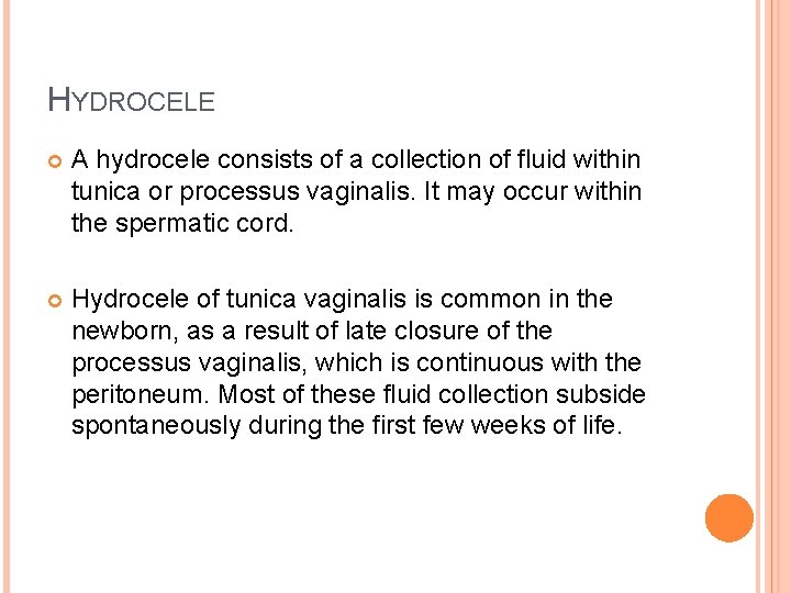 HYDROCELE A hydrocele consists of a collection of fluid within tunica or processus vaginalis.