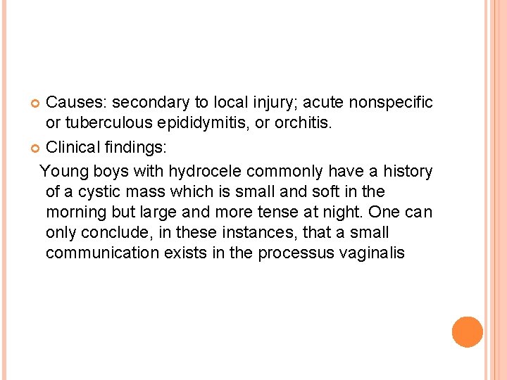 Causes: secondary to local injury; acute nonspecific or tuberculous epididymitis, or orchitis. Clinical findings: