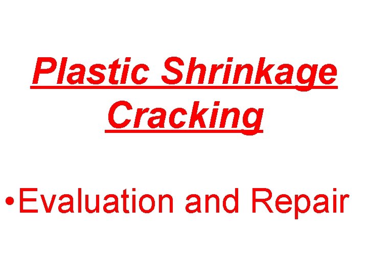 Plastic Shrinkage Cracking • Evaluation and Repair 