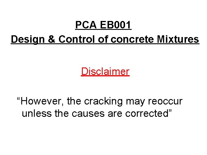 PCA EB 001 Design & Control of concrete Mixtures Disclaimer “However, the cracking may