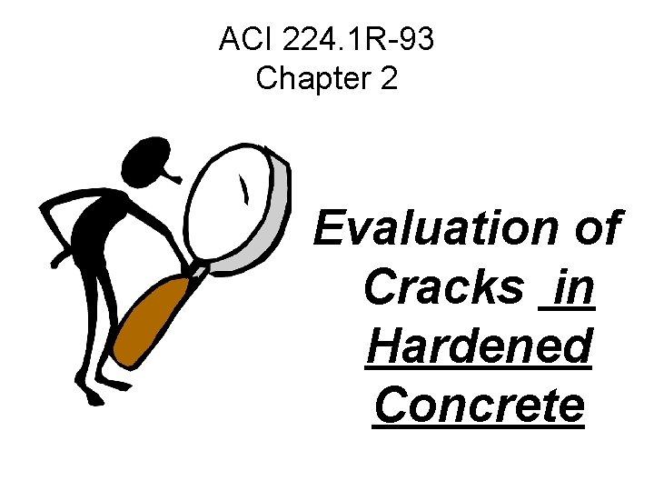 ACI 224. 1 R-93 Chapter 2 Evaluation of Cracks in Hardened Concrete 