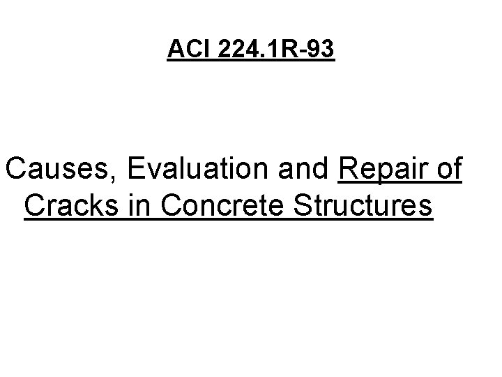 ACI 224. 1 R-93 Causes, Evaluation and Repair of Cracks in Concrete Structures 
