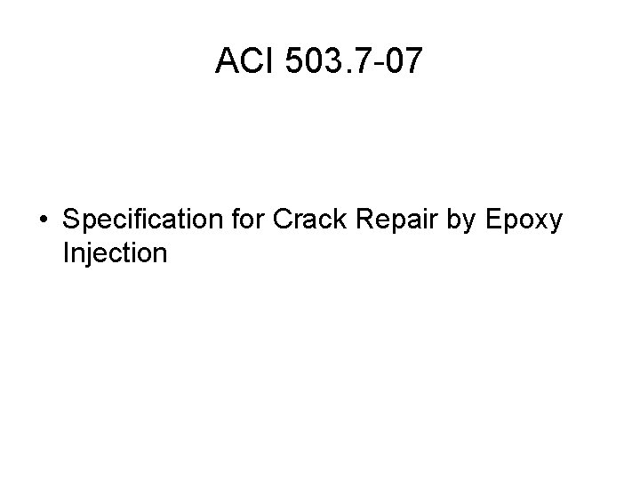 ACI 503. 7 -07 • Specification for Crack Repair by Epoxy Injection 
