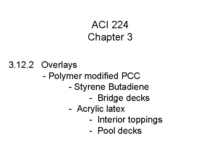 ACI 224 Chapter 3 3. 12. 2 Overlays - Polymer modified PCC - Styrene