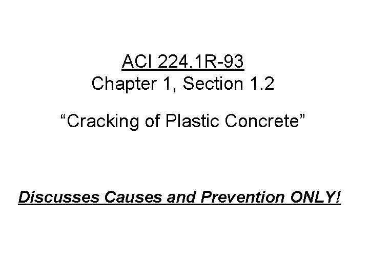 ACI 224. 1 R-93 Chapter 1, Section 1. 2 “Cracking of Plastic Concrete” Discusses