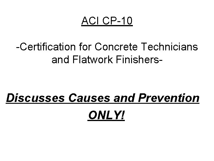 ACI CP-10 -Certification for Concrete Technicians and Flatwork Finishers- Discusses Causes and Prevention ONLY!