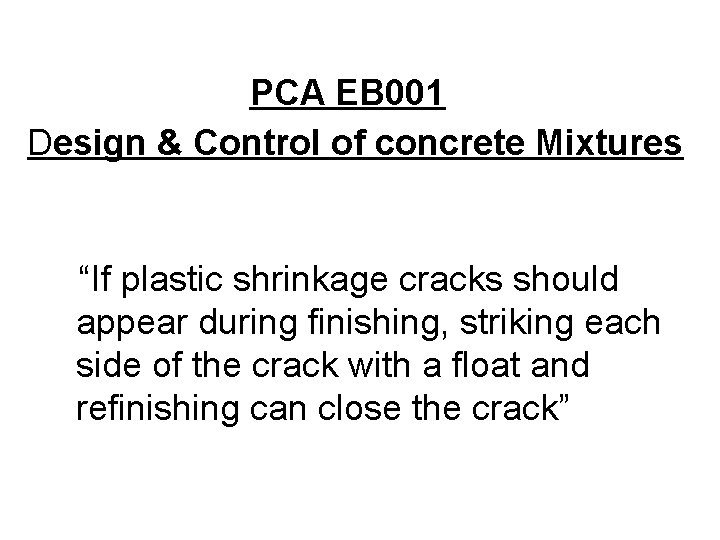 PCA EB 001 Design & Control of concrete Mixtures “If plastic shrinkage cracks should