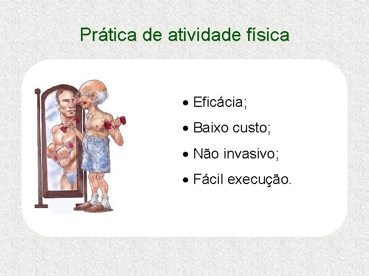 Prática de atividade física · Eficácia; · Baixo custo; · Não invasivo; · Fácil