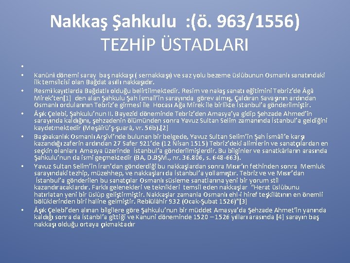 Nakkaş Şahkulu : (ö. 963/1556) TEZHİP ÜSTADLARI • • Kanûnî dönemi saray baş nakkaşı