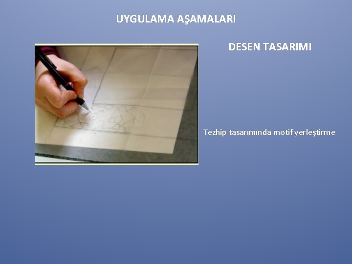 UYGULAMA AŞAMALARI DESEN TASARIMI Tezhip tasarımında motif yerleştirme 