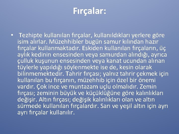 Fırçalar: • Tezhipte kullanılan fırçalar, kullanıldıkları yerlere göre isim alırlar. Müzehhibler bugün samur kılından